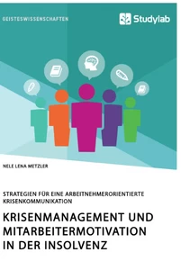 Título: Krisenmanagement und Mitarbeitermotivation in der Insolvenz. Strategien für eine arbeitnehmerorientierte Krisenkommunikation