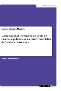 Titre: L’angioscanner thoracique au cours de l’embolie pulmonaire au centre hospitalier de Sambres et Avesnois