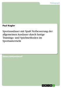 Sportausdauer mit Spaß. Verbesserung der allgemeinen Ausdauer durch lustige Trainings- und Spielmethoden im Sportunterricht