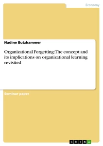 Titel: Organizational Forgetting: The concept and its implications on organizational learning revisited