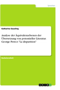 Titel: Analyse der Äquivalenzebenen der Übersetzung von potentieller Literatur. George Perecs "La disparition"