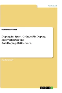Title: Doping im Sport. Gründe für Doping, Messverfahren und Anti-Doping-Maßnahmen