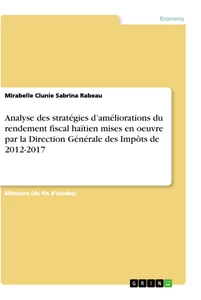 Titre: Analyse des stratégies d’améliorations du rendement fiscal haïtien mises en oeuvre par la Direction Générale des Impôts de 2012-2017