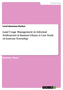 Title: Land Usage Management in Informal Settlements in Kumasi, Ghana. A Case Study of Asawase Township