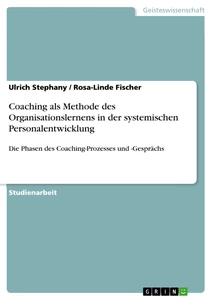 Titel: Coaching als Methode des Organisationslernens in der systemischen Personalentwicklung