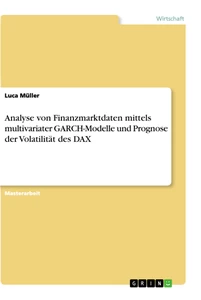 Titel: Analyse von Finanzmarktdaten mittels multivariater GARCH-Modelle und Prognose der Volatilität des DAX