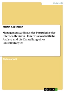 Title: Management Audit aus der Perspektive der Internen Revision - Eine wissenschaftliche Analyse und die Darstellung eines Praxiskonzeptes -