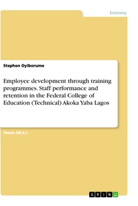 Title: Employee development through training programmes. Staff performance and retention in the Federal College of Education (Technical) Akoka Yaba Lagos