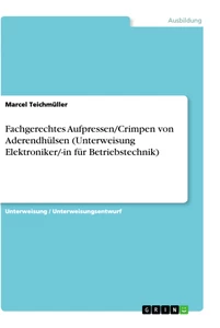 Titel: Fachgerechtes Aufpressen/Crimpen von Aderendhülsen (Unterweisung Elektroniker/-in für Betriebstechnik)