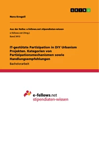 Titel: IT-gestützte Partizipation in DIY Urbanism Projekten. Kategorien von Partizipationsmechanismen sowie Handlungsempfehlungen
