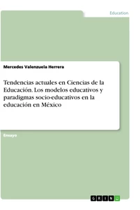 Titel: Tendencias actuales en Ciencias de la Educación. Los modelos educativos y paradigmas socio-educativos en la educación en México