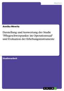 Titel: Darstellung und Auswertung der Studie "Pflegeschwerpunkte im Operationssaal" und Evaluation der Erhebungsinstrumente