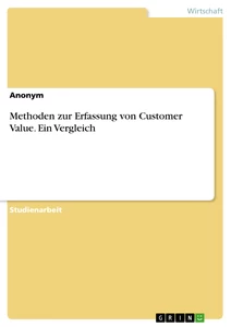 Title: Methoden zur Erfassung von Customer Value. Ein Vergleich