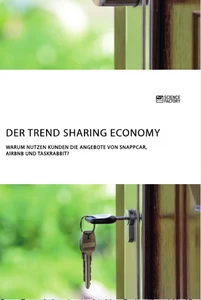 Title: Der Trend Sharing Economy. Warum nutzen Kunden die Angebote von SnappCar, Airbnb und TaskRabbit?