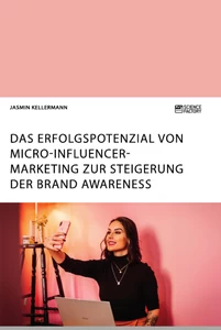 Titel: Das Erfolgspotenzial von Micro-Influencer-Marketing zur Steigerung der Brand Awareness