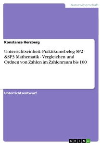Titel: Unterrichtseinheit: Praktikumsbeleg SP2 &SP3 Mathematik - Vergleichen und Ordnen von Zahlen im Zahlenraum bis 100
