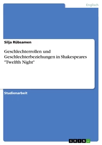 Titel: Geschlechterrollen und Geschlechterbeziehungen in Shakespeares "Twelfth Night"