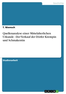 Titel: Quellenanalyse einer Mittelalterlichen Urkunde - Der Verkauf der Dörfer Krempin und Schmakentin