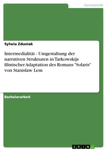 Titre: Intermedialität - Umgestaltung der narrativen Strukturen in Tarkowskijs filmischer Adaptation des Romans "Solaris" von Stanislaw Lem