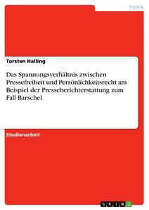 Titel: Das Spannungsverhältnis zwischen Pressefreiheit und Persönlichkeitsrecht am Beispiel der Presseberichterstattung zum Fall Barschel