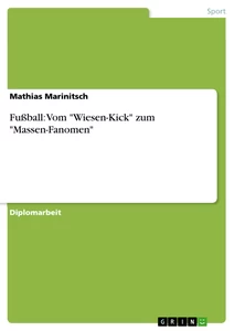 Titel: Fußball: Vom "Wiesen-Kick" zum "Massen-Fanomen"