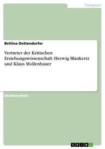 Titel: Vertreter der Kritischen Erziehungswissenschaft: Herwig Blankertz und Klaus Mollenhauer