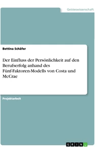 Titel: Der Einfluss der Persönlichkeit auf den Berufserfolg anhand des Fünf-Faktoren-Modells von Costa und McCrae