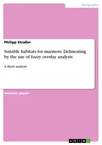 Titel: Suitable habitats for marmots. Delineating by the use of fuzzy overlay analysis