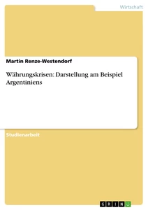 Titel: Währungskrisen: Darstellung am Beispiel Argentiniens
