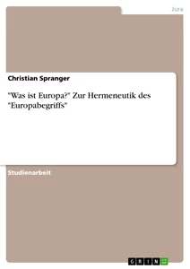 Titel: "Was ist Europa?" Zur Hermeneutik des "Europabegriffs"