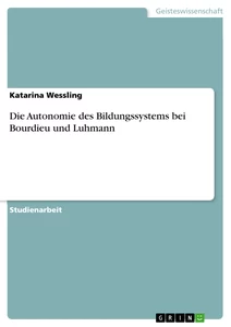 Titel: Die Autonomie des Bildungssystems bei Bourdieu und Luhmann