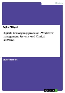 Titel: Digitale Versorgungsprozesse - Workflow management Systems und Clinical Pathways