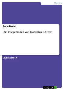 Titel: Das Pflegemodell von Dorothea E. Orem