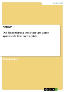 Titel: Die Finanzierung von Start-ups durch syndizierte Venture Capitals