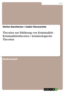 Titel: Theorien zur Erklärung von Kriminalität - Kriminalitätstheorien / kriminologische Theorien