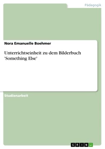 Titel: Unterrichtseinheit zu dem Bilderbuch 'Something Else'  