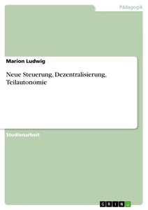 Titel: Neue Steuerung, Dezentralisierung, Teilautonomie