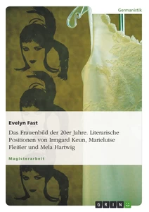 Titel: Das Frauenbild der 20er Jahre. Literarische Positionen von Irmgard Keun, Marieluise Fleißer und Mela Hartwig