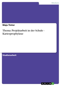 Titel: Thema: Projektarbeit in der Schule - Kariesprophylaxe