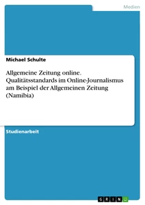 Titel: Allgemeine Zeitung online. Qualitätsstandards im Online-Journalismus am Beispiel der Allgemeinen Zeitung (Namibia)