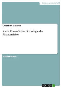 Titel: Karin Knorr-Cetina: Soziologie der Finanzmärkte