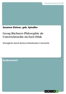 Titel: Georg Büchners Philosophie als Unterrichtsreihe im Fach Ethik