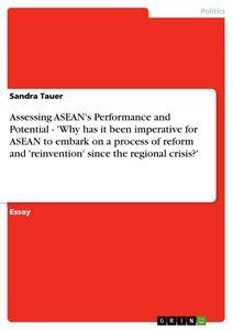 Titel: Assessing ASEAN's Performance and Potential - 'Why has it been imperative for ASEAN to embark on a process of reform and 'reinvention' since the regional crisis?'