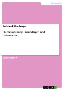 Titel: Flurneuordnung - Grundlagen und Instrumente