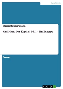 Titel: Karl Marx, Das Kapital, Bd. 1 - Ein Exzerpt