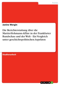 Titel: Die Berichterstattung über die Martin-Hohmann-Affäre in der Frankfurter Rundschau und der Welt - Ein Vergleich unter geschichtspolitischen Aspekten