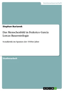 Titel: Das Menschenbild in Federico García Lorcas Bauerntrilogie