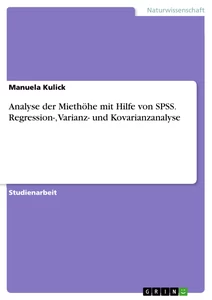 Titel: Analyse der Miethöhe mit Hilfe von SPSS. Regression-, Varianz- und Kovarianzanalyse