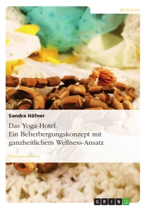 Titel: Das Yoga-Hotel. Ein Beherbergungskonzept mit ganzheitlichem Wellness-Ansatz
