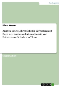 Titel: Analyse eines Lehrer-Schüler-Verhaltens auf Basis der Kommunikationstheorie von Friedemann Schulz von Thun
